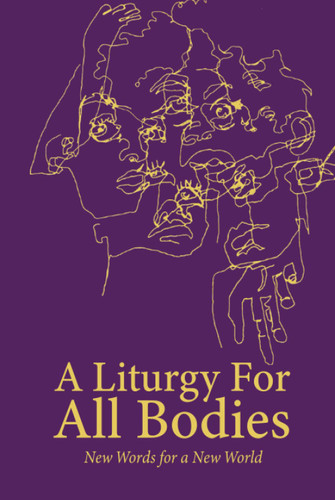 A Liturgy for All Bodies: New Words for a New World