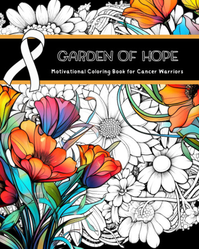 Garden of Hope: Motivational Coloring Book for Cancer Warriors