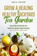 Grow a Healing & Healthy Backyard Tea Garden