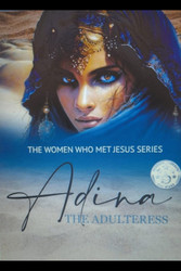 Adina: The Adulteress (Women Who Met Jesus)