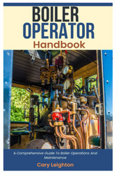 Boiler Operator Handbook: A Comprehensive Guide To Boiler Operations