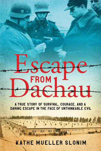 Escape from Dachau: A True Story of Survival Courage and a Daring