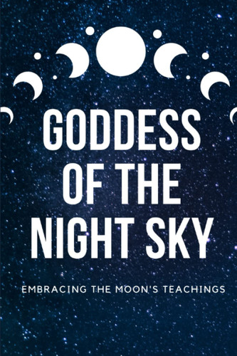 Goddess of the Night Sky: Embracing the Moon's Teachings