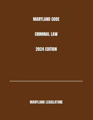 Maryland Code Criminal Law 2024 Edition