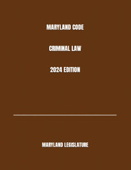 Maryland Code Criminal Law 2024 Edition