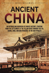 Ancient China: An Enthralling Overview of Chinese History Starting