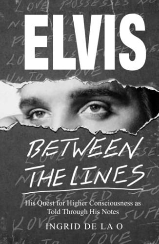 Elvis: Between The Lines: His Quest for Higher Consciousness as Told