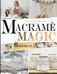 Macrame Magic - 6 Books in 1 Beginner's Bible