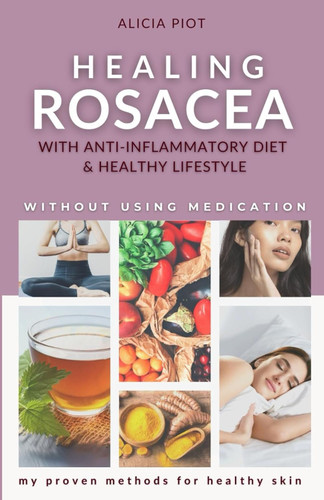 Healing Rosacea With Anti-inflammatory Diet And Healthy Lifestyle