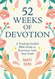 52 Weeks of Devotion: A Yearlong Guided Bible Study to Reconnect with