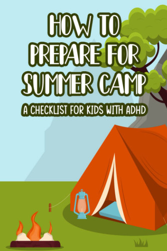 How to Prepare for Summer Camp: A Checklist for Kids with ADHD