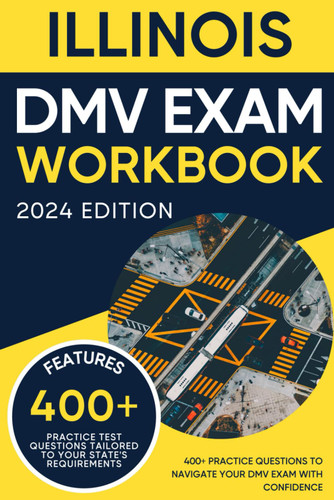 Illinois DMV Exam Workbook: 400+ Practice Questions to Navigate Your