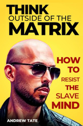 Andrew Tate: Think Outside Of The Matrix - 25 Ways How to Resist the