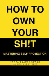 How to Own Your Sh!T: Mastering Self-Projection