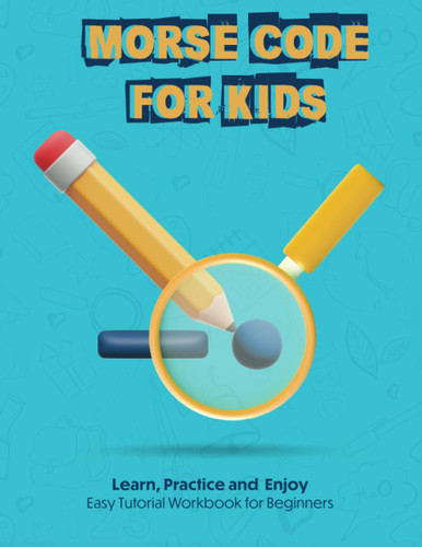 Morse Code Book For Kids - Learn Practice and Enjoy - Easy Tutorial