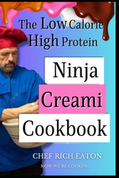 Ninja Creami Cookbook: The Low Calorie High Protein Creations
