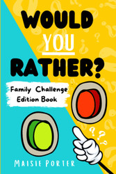 Would You Rather Family Challenge Edition Book