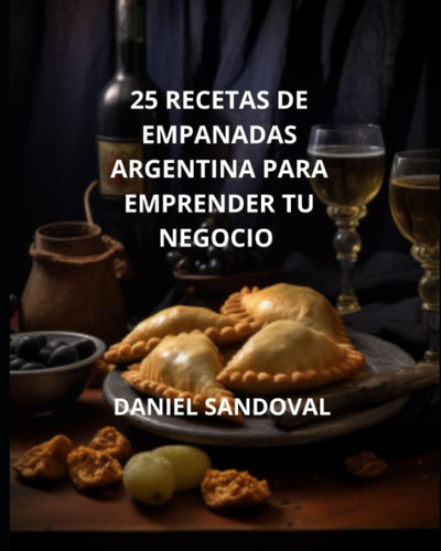 25 Recetas De Empanadas Argentinas Para Emprender Tu Negocio