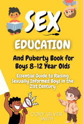 Sex Education and Puberty Book for Boys 8-12 Year Olds