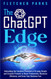The ChatGPT Edge: Unleashing The Limitless Potential Of AI Using