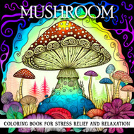 Mushroom Gifts: Mushroom Coloring Book For Stress Relief and