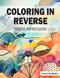 Coloring in Reverse: A Relaxing Coloring Book with the Creative
