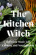 The Kitchen Witch: Infusing Magic into Cooking and Nourishment