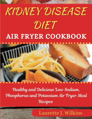 Kidney Disease Diet Air Fryer Cookbook