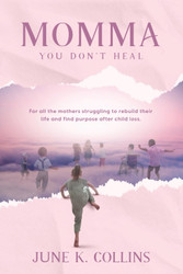 Momma You Don't Heal: For all the mothers struggling to rebuild their