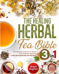 The Healing Herbal Tea Bible