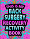 This is my Back Surgery Recovery Activity Book