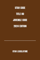 Utah Code Title 80 Juvenile Code 2024 Edition