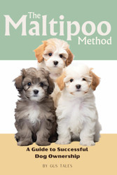 The Maltipoo Method: A Guide to Successful Dog Ownership: Master the