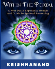 Within The Portal: A Near-Death Experience Memoir And Guide to