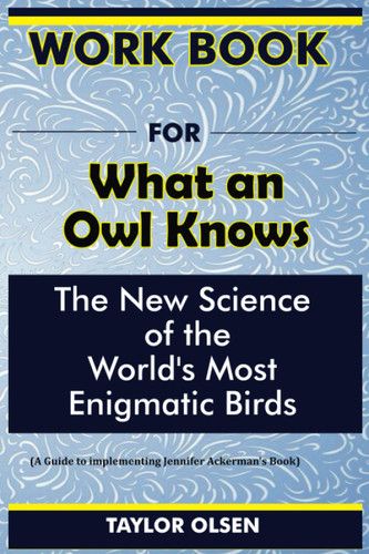 Workbook For What an Owl Knows: The New Science of the World's Most