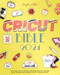 Cricut Bible: The Ultimate Guide to Crafting Extraordinary Projects