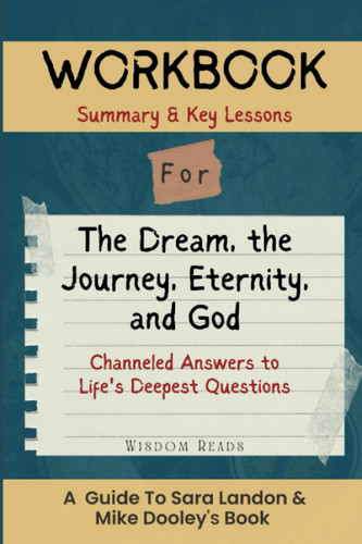 Workbook For The Dream the Journey Eternity and God