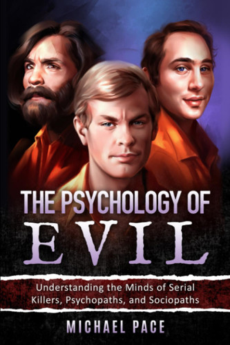 The Psychology of Evil: Understanding the Minds of Serial Killers