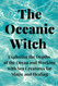 The Oceanic Witch: Exploring the Depths of the Ocean and Working with