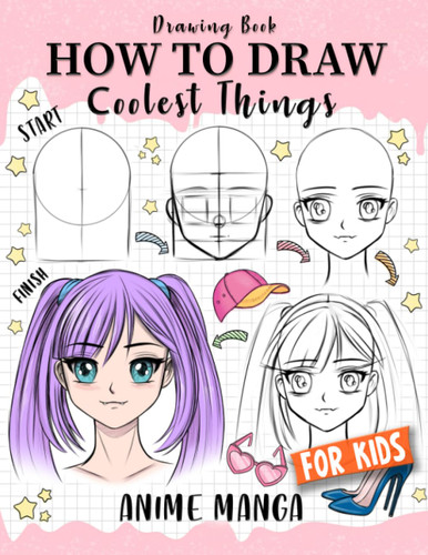 How to Draw Coolest Things Anime Manga for Kids