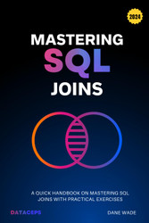 Mastering SQL Joins: A Quick Handbook On Mastering SQL Joins With