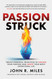 Passion Struck: Twelve Powerful Principles to Unlock Your Purpose and