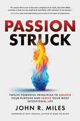 Passion Struck: Twelve Powerful Principles to Unlock Your Purpose and