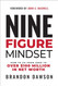 Nine-Figure Mindset: How to Go from Zero to Over $100 Million in Net