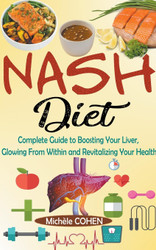 NASH Diet: Complete Guide to Boosting Your Liver Glowing From Within