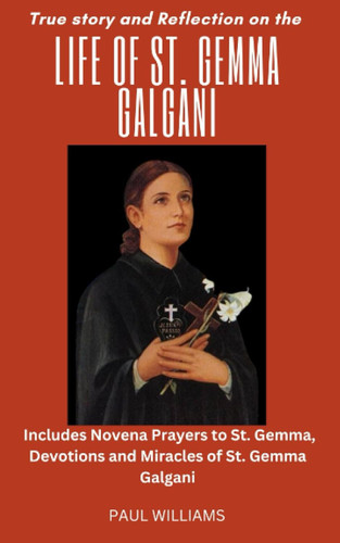 True Story and Reflection on the Life of St. Gemma Galgani