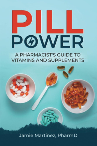 Pill Power: A Pharmacist's Guide to Vitamins and Supplements