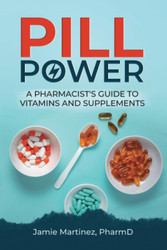 Pill Power: A Pharmacist's Guide to Vitamins and Supplements