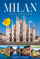Milan Travel Guide: The Complete Guide to Discover Milan