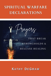 Spiritual Warfare Declarations: Prayers that Break Strongholds and